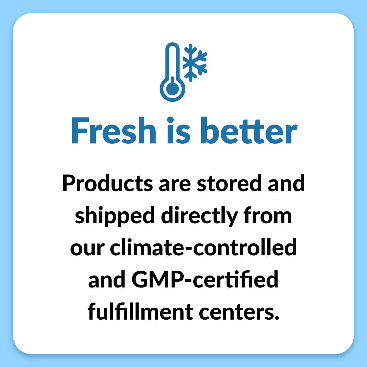 Fresh is better graphic with thermometer icon, highlighting climate-controlled, GMP-certified product storage and shipping.