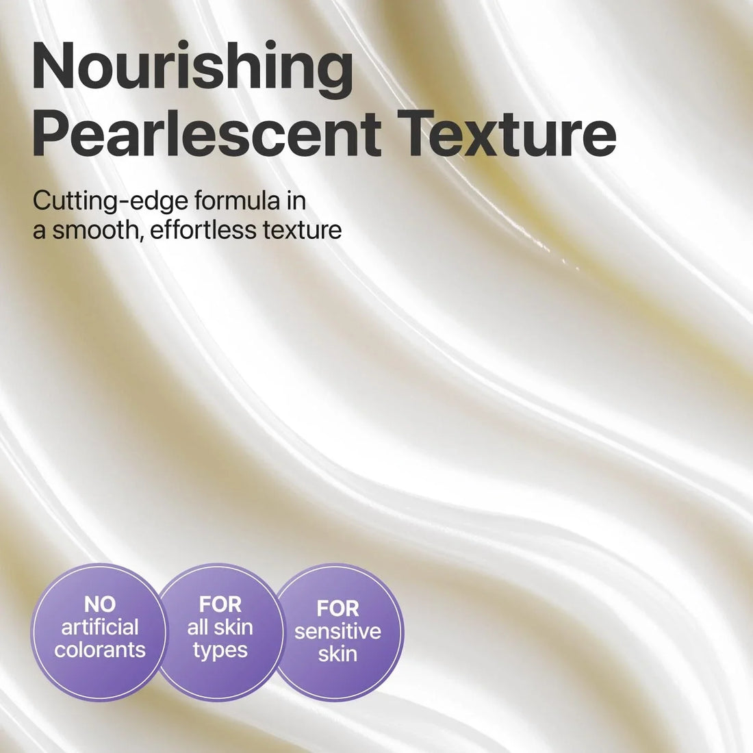 Pearlescent skincare cream texture promoting nourishing formula, suitable for all skin types and sensitive skin, with no artificial colorants.